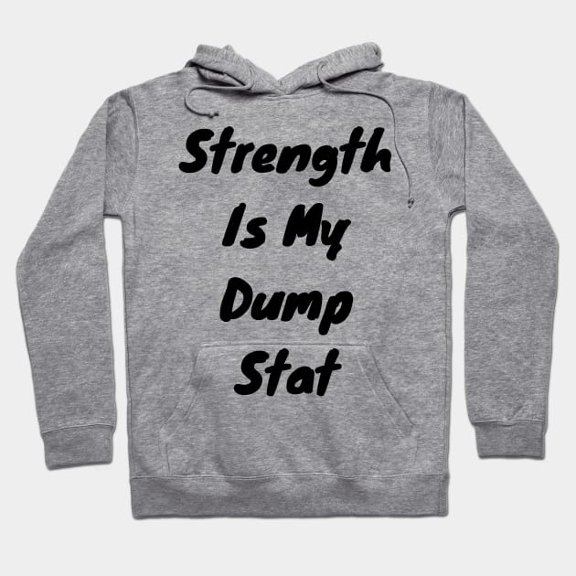 Strength is my dump stat Hoodie by DennisMcCarson